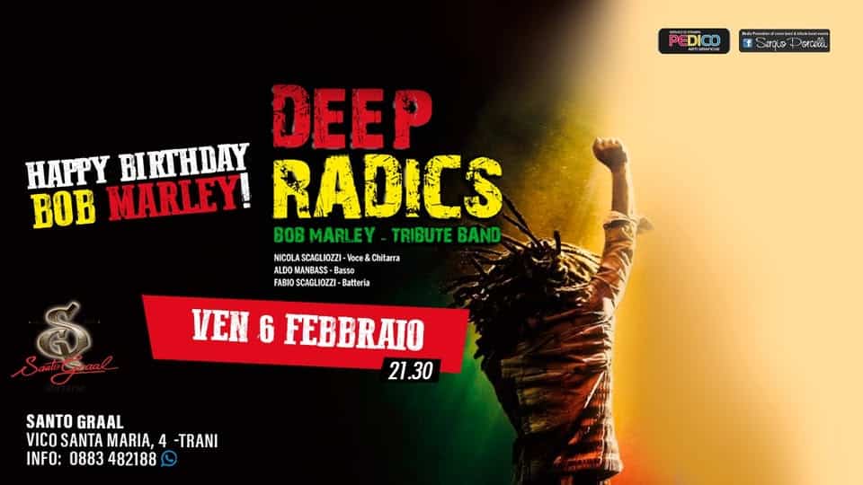 Happy birthday Bob Marley…Deep Radics live a Trani Potrebbe essere un'immagine raffigurante il seguente testo "PEDICO D โต์นวัพล์ยะด Evkhanire f Serque TOBT DEEP HAPPy MARLEY! BIKTHDAY RADICS BOB BOB MARLEY TRIBUTE BAND NICOLASCAGLIOZZI-Voce&Chitara NICOL SCAGLIOZZ Voce& Chitarra ALDO MANBASS- Bass FABIOSÇAGLIOZZI- Batteria FABIO VEN 6 FEBBRAIO 21.30 SANTO SANTOGRAAL GRAAL VICO SANTA , 4 -TRANI INFO: 0883 482188"
