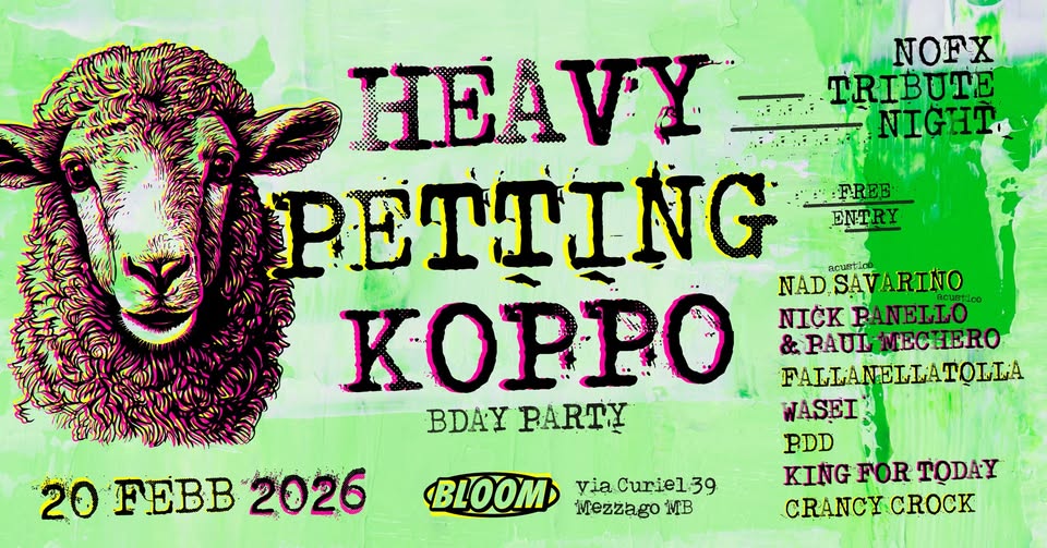 HEAVY PETTING KOPPO BDay Party + NOFX Tribute Night ⚡️ BLOOM Mezzago (MB) Potrebbe essere un'immagine raffigurante il seguente testo "NOFX TRIBUTE NIGHT, FREE ENTRY HEAVY PETTING acustioo NAD.SAVARINO TARINO KOPPO NAD NICK PANELLO acustico &RAUL MECHERO BDAYPARTY BDAY PARTY WASEI PDD KING FOR TODAY CRANCY CRANCYCROCK K 20FEBB2026 20 FEBB 2026 BLOOM viaCuriel39 via Mezzago MB"