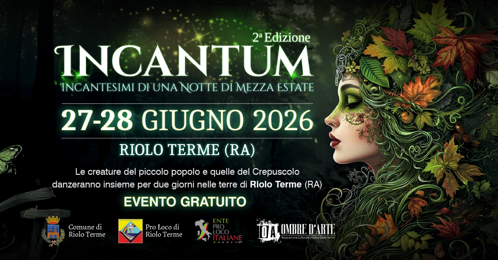 Incantum – Incantesimi di una notte di mezza estate Potrebbe essere un'immagine raffigurante il seguente testo "2a Edizione INCANTUM INCANTESIM TESIMI DI UNA NOTTE DI MEZZA ESTATE 27-28 GIUGNO 2026 RIOLO TERME (RA) Le creature del piccolo popolo e quelle del Crepuscolo danzeranno insieme per due giorni nelle terre di Riolo Terme (RA) EVENTO GRATUITO Comune Comunedi di FRiolo RioloTerme Terme Pro Loco di Riolo Terme OMBRE D'ARTE"