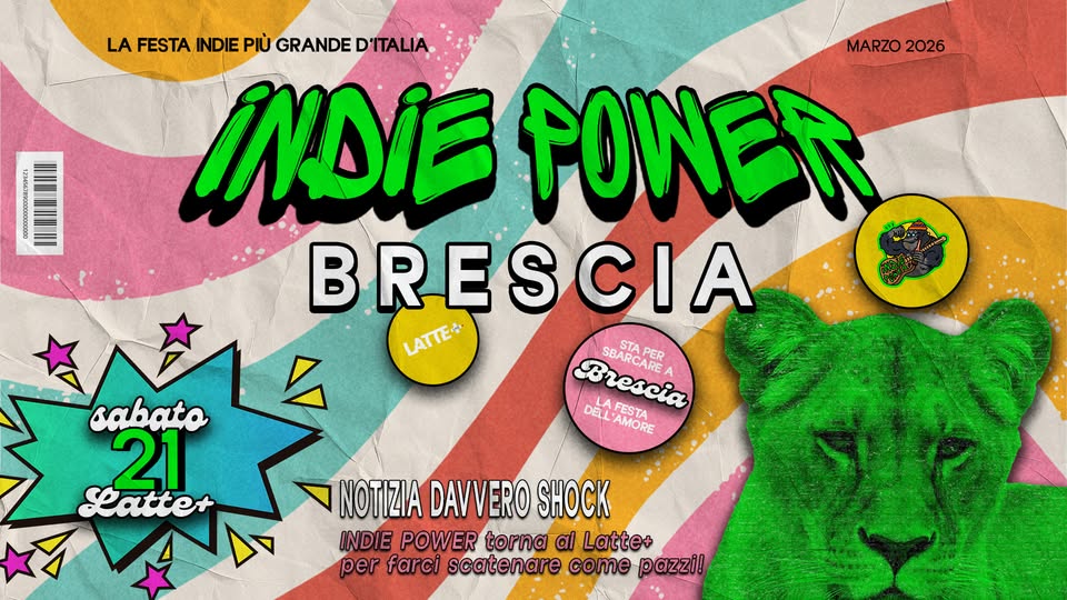 INDIE POWER @LATTE+ | BRESCIA | sabato 21 marzo Potrebbe essere un contenuto grafico raffigurante il seguente testo "C n nЛЛWH LA FESTA INDIE PIỦ GRANDE PIÜGRANDED'TALIA D'ITALIA MARZO MARZO2026 2026 INDIE POWEホ BRESCIA LATTE+ SBARO SBARCARE SOARCAER PER STA Brescia escia 0B1天ORE DEL'AMORE AMORE FESTA sabato 21 Seatte+ NOTIZIA DAVVERO INDIE POWER torna al Latte+ per farci scatenare come pazzi!"
