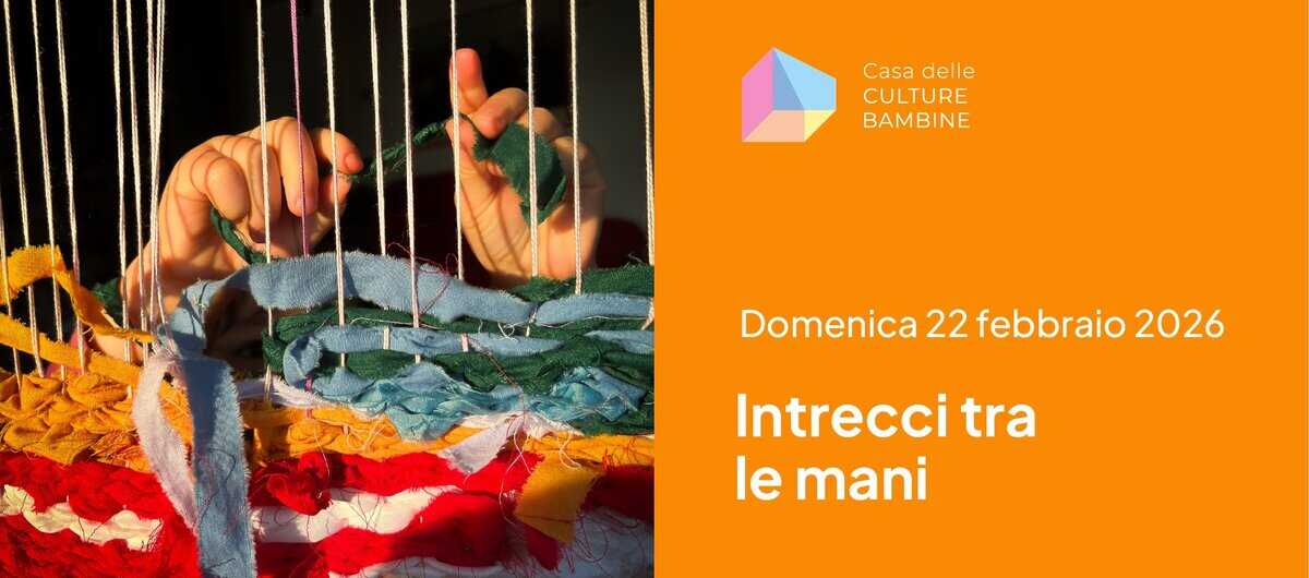 Potrebbe essere un'immagine raffigurante il seguente testo "Casa delle C le CULTURE BAMBINE Domenica 22 febbraio 2026 Intrecci tra le mani"