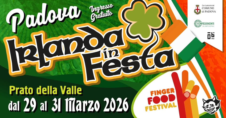 IRLANDA IN FESTA & FINGER FOOD FESTIVAL | PADOVA 2026 Potrebbe essere un'immagine raffigurante il seguente testo "T Ε'*: COMUNE di PADOVA CONFESERCENTI ONFESERCENTI 。 - Padova Ingressa Gratuto rlaniesta Festa Prato della Valle FINGER FOOR dal da129 29 al 31 Marzo 2026 FESTIVAL &a I"