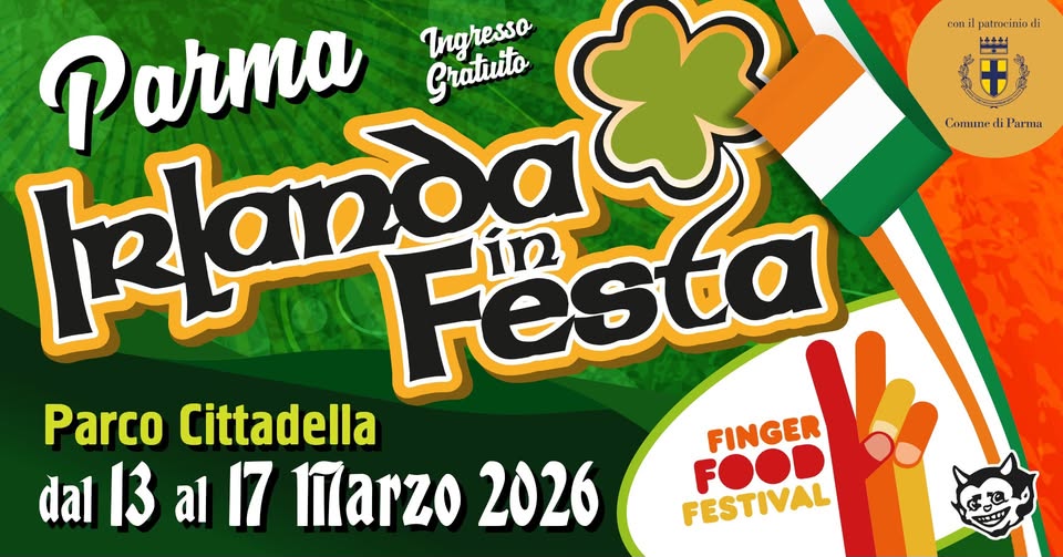 Irlanda In Festa & Finger Food Festival | Parma 2026 Potrebbe essere un'immagine raffigurante il seguente testo "con patrocinio di + Comune li Parma शवदगेत Gratuto Parma Ingressa Festa Parco Cittadella FINGER dal 13 al 17 larzo 2026 FOOR FESTIVAL GC مه RELIA"