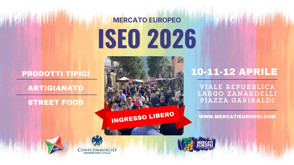 ISEO – X Mercato Europeo | 10-11-12 Aprile 2026 Potrebbe essere un'immagine raffigurante il seguente testo "MERCATO EUROPEO ISEO ISE02026 2026 PRODOTTI TIPICI ARTIGIANATO STREET FOOD 10-11-12APRILE 10-11-12 APRILE VIALE REPUBBLICA LARGO ZANARDELLI PIAZZA GARIBALDI INGRESSOLIBERO INGRESSO LIBERO FIVA CONFCOMMERCIO WWW.MERCATIEUROPEI.COM MERCATI EUROPEI URO"