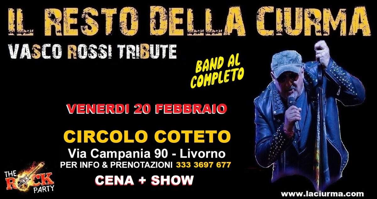 Potrebbe essere un'immagine raffigurante il seguente testo "ፓለርሎጵየ RESTO DELLA DELLACURMA RATth CIURMA VASCO ROSSI TRIBUTE BAND AL COMPLETO VENERDI 20 20 FEBBRAIO CIRCOLO COTETO Via Campania 90 Livorno PER INFO & PRENOTAZIONI 333 3697 677 THE HACK CK R CENA SHOW PARTY www.laciurma.com"
