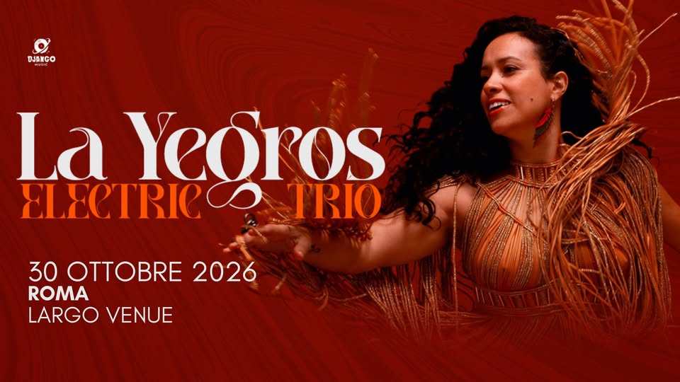 Evento LA YEGROS – Electric Trio – Largo Venue Locandina LA YEGROS – Electric Trio – Largo Venue - venerdì 30 ottobre ore 21:00 - 23:00