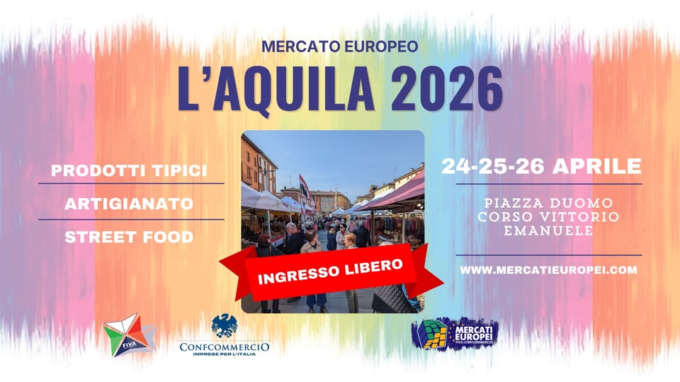 L’AQUILA – Mercato Europeo | 24-25-26 Aprile 2026 Potrebbe essere un'immagine raffigurante il seguente testo "MERCATO EUROPEO L'AQUILA 2026 PRODOTTI ΤΙΡΙΣ ARTIGIANATO STREET FOOD 24-25-26 APRILE PIAZZA DUOMO CORSO VITTORIO EMANUELE INGRESSO LIBERO FIVA CONFCOMMERCIO L' WWW.MERCATIEUROPEI.COM MERCATI EUROPEI URO"