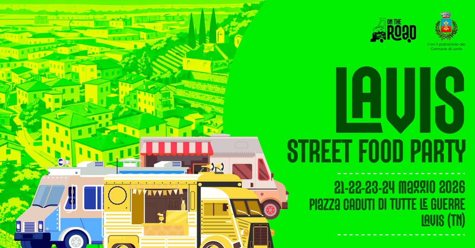 LAVIS STREET FOOD PARTY | 21,22,23,24 maggio 2026 – Piazza Caduti di Tutte le Guerre – Lavis (TN) Potrebbe essere un'immagine raffigurante testo