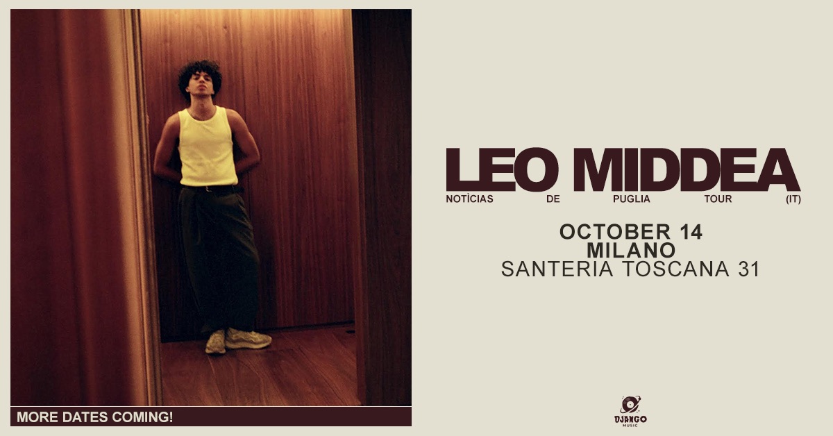 LEO MIDDEA – Notìcias De Puglia Tour @ Santeria Toscana 31 Potrebbe essere un'immagine raffigurante il seguente testo "LEO MIDDEA (IT) NOTICIAS DE PUGLIA TOUR OCTOBER 14 MILANO SANTERIA TOSCANA 31 MOREDATESCOMING! MORE DATES COMING! 2 DJANGO MUSH"