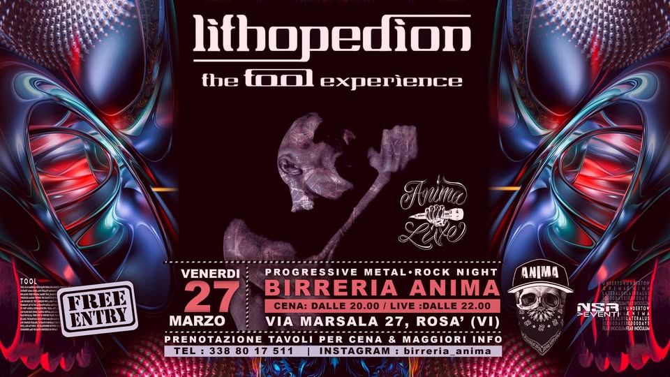 Lithopedion – The Tool Experience @ANIMA(Cena + Live) Potrebbe essere un'immagine raffigurante il seguente testo "lithopedion the مم experience TOOL Ainiona FREE ENTRY ANIMA VENERDI PROGRESSIVE METAL METAL•ROCI ROCK NIGHT 27 BIRRERIA ANIMA CENA: DALLE 20.00 LIVE :DALLE 22.00 MARZO VIA MARSALA 27, ROSA' (VI) PRENOTAZIONE TAVOLI PER CENA & MAGGIORI INFO TEL TEL:33880 338 80 17 511 INSTAGRAM: birreria_anima DESTON 감든지 HOMAN"