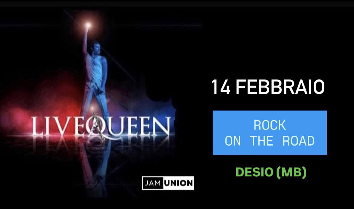 LIVE QUEEN Tribute @ “ROCK ON THE ROAD” (Desio,MB) Potrebbe essere un'immagine raffigurante il seguente testo "14 FEBBRAIO LIVEQUEEN ONTHEROAD ON THE ROAD JAM UNION DESIO (MB)"