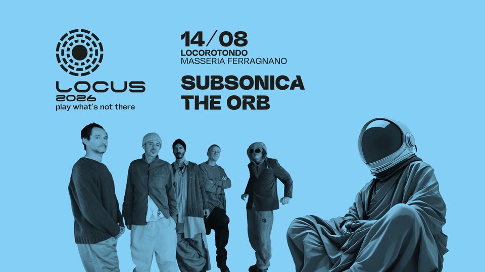 Evento Locus 2026 14/08/2026 Subsonica The Orb Locandina Locus 2026 14/08/2026 Subsonica The Orb - venerdì 14 agosto ore 21:00 - 23:00