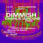 MAGIC CARNIVAL NIGHT 1 w/ DIMMISH & CHARLIE IAPICONE Potrebbe essere un contenuto grafico raffigurante il seguente testo "14.02 MAGIC CARNIVAL Night1 Main Room DIMMISH CHARLIE IAPICONE FOSK 星 Cosmic CosmicRoom TRUSTSCollective Room TRUST US Collective: Simone De Santis 퍼: Double-m Djjeff Dj"