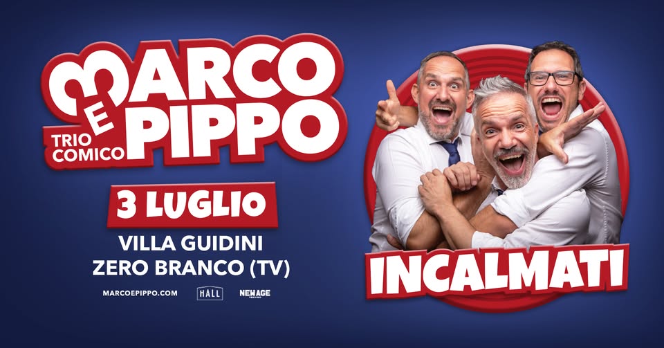 Marco e Pippo – “Incalmati” – Villa Guidini, Zero Branco (TV) Potrebbe essere un'immagine raffigurante il seguente testo "നുേ E TRIO COMICO PIPPO 3 LUGLIO VILLA GUIDINI ZERO BRANCO ZEROBRANCO(TV) (TV) MARCOEPIPPO.COM HALL NEWAGE INCALMATI"