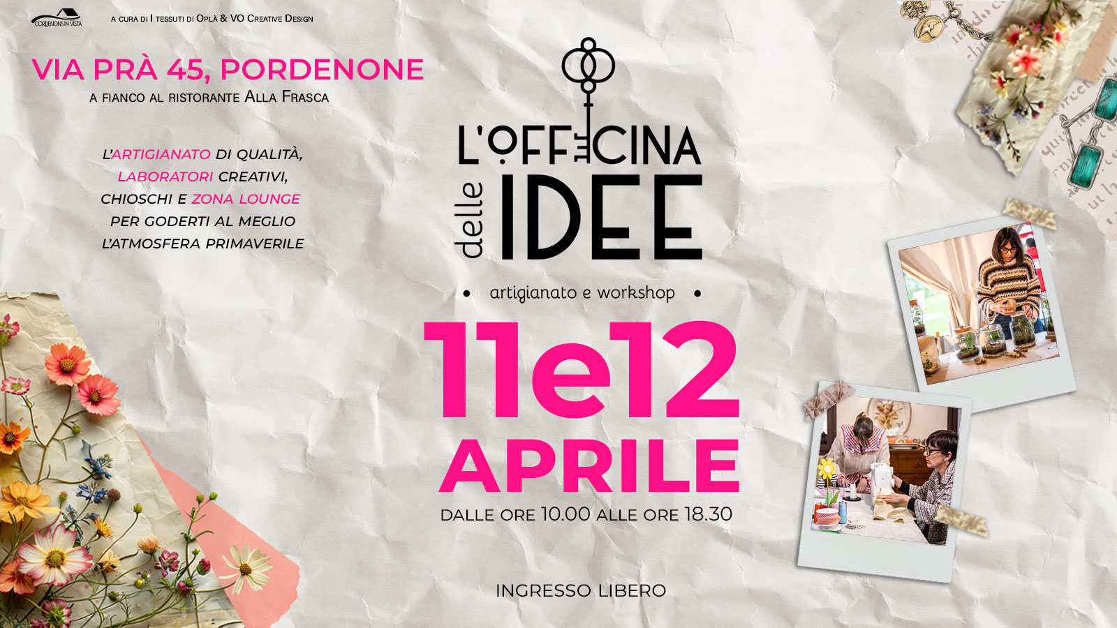 OFFICINA DELLE IDEE – 11 e 12 aprile – Pordenone Potrebbe essere un'immagine raffigurante il seguente testo "ដ្វាជផ្វកប ACURA oil TESSUTI OPLA vo CREATIVE D:5404 VIA PRÀ 45, PORDENONE A FIANCO AL RISTORANTE ALLA FRASCA L'ARTIGIANATO DI QUALITÀ, LABORATORI CREATIVI, CHIOSCHI ZONA LOUNGE PER GODERTI MEGLIO L'ATMOSFERA PRIMAVERILE reeh L'OFFECINA ਗਗ IDEE artigianatoe artigianatoeworkshop e workshop 11e12 APRILE DALLE DALLEORE10.00ALLEORE18.30 ORE 10.00 ALLE ORE 18.30 INGRESSO LIBERO"