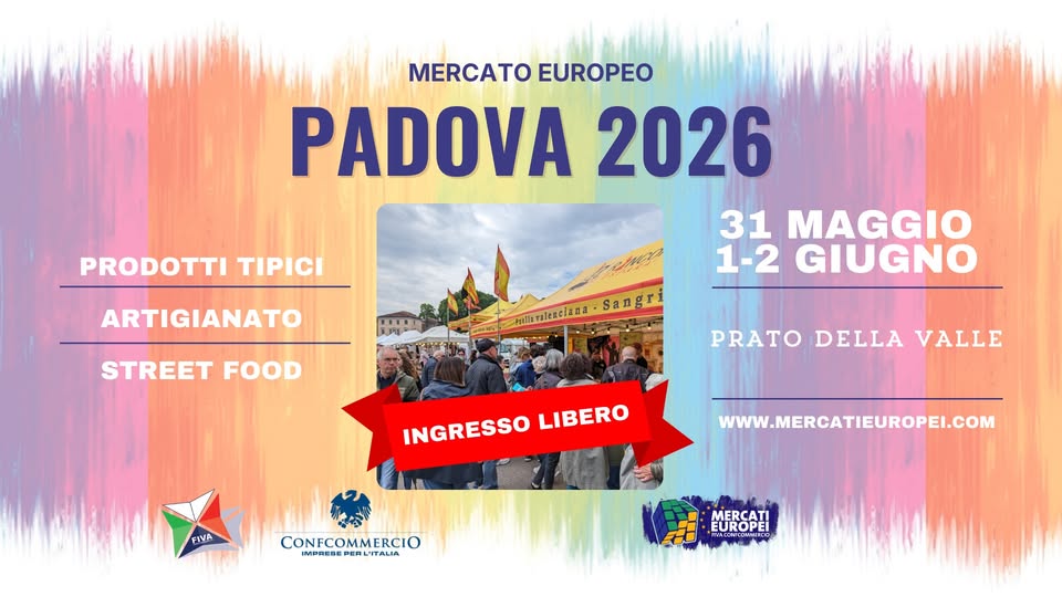 PADOVA – XXI Mercato Europeo | 31 Maggio -1-2 Giugno 2026 Potrebbe essere un'immagine raffigurante il seguente testo "PRODOTTI TIPICI MERCATO EUROPEO PADOVA 2026 31 MAGGIO 1-2 GIUGNO ARTIGIANATO STREET FOOD PRATO DELLA VALLE INGRESSO INGRESSOLIBERO LIBERO FIVA CONFCOMMERCIO D WWW.MERCATIEUROPEI.COM MERCA EUROPEI"