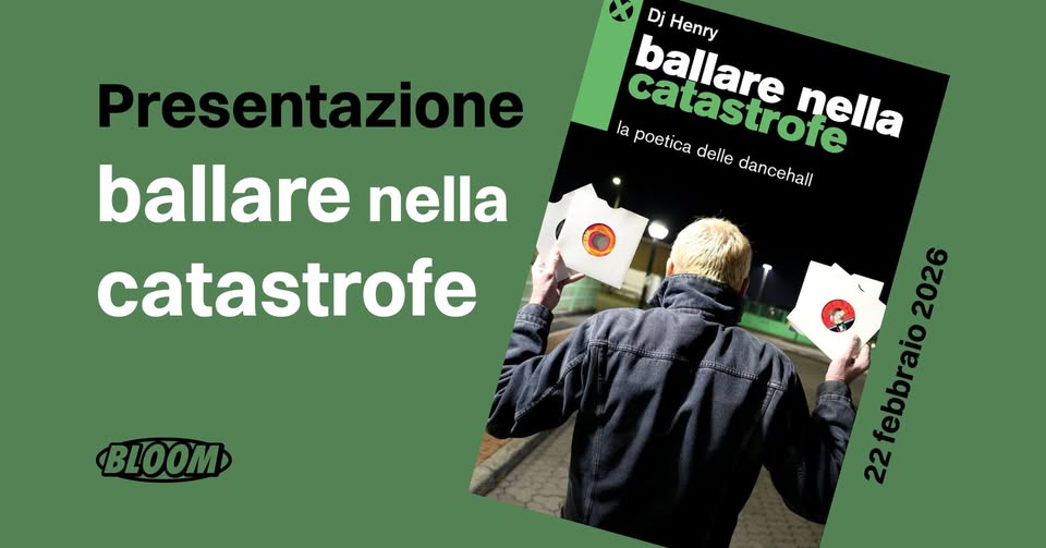 Presentazione del libro di DJ HENRY “Ballare nella Catastrofe” ⚡️ BLOOM Mezzago (MB) Potrebbe essere un'immagine raffigurante il seguente testo "Dj ballare Henry la poetica catastrofe catastrote delle dancehall dancehall nella Presentazione ballare nella catastrofe BLOOM 2026 22febbraio 22"