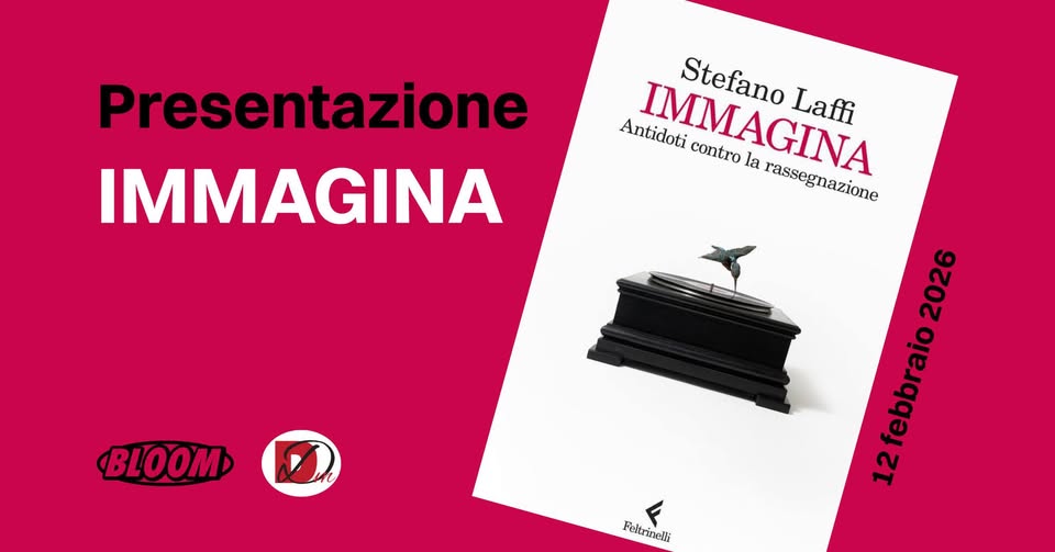 Presentazione libro IMMAGINA Antidoti contro la rassegnazione di Stefano Laffi ⚡️ BLOOM Mezzago (MB) Potrebbe essere un'immagine raffigurante il seguente testo "Presentazione IMMAGINA Antidoti IMMAGINA Stefano Stefano Laffi contro JMMAGINA la rassegnazione BLOOM 2026 12febbraio Fieltrineli Feitrinelli"