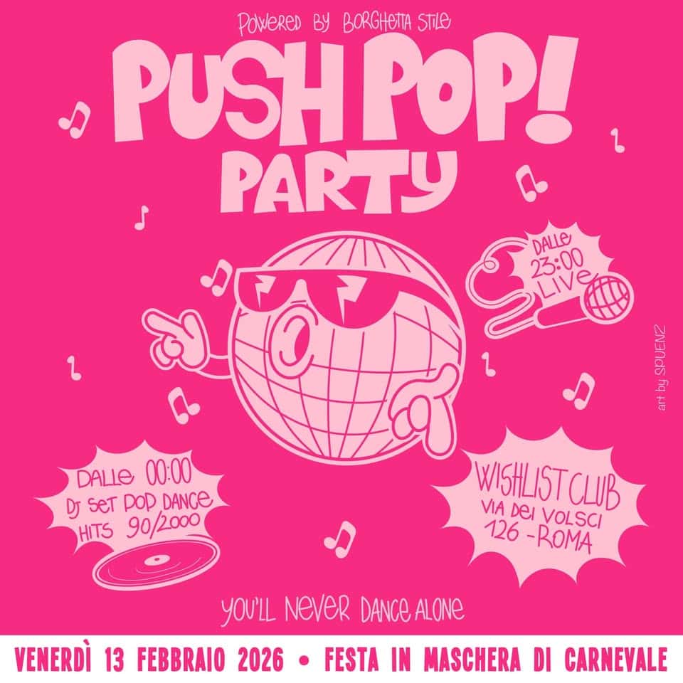 PushPop! Carnival Party by Borghetta Stile @ Wishlist Club Potrebbe essere un'immagine raffigurante il seguente testo "PowereD BORGHETTA STILe PUSHPOP! PARTY DALLE 23:00 23:00 Live စို် A DALLO 00:00 SeT poP DANGE HITS 90/2000 WISHLISTCLUB VIA MDEIVOLSCI Del VOLSCI 126 -ROMA YOU'LL NEVeR DANCE DANGEALONE VENERDÌ 13 FEBBRAIO 2026 FESTA IN MASCHERA DI CARNEVALE"
