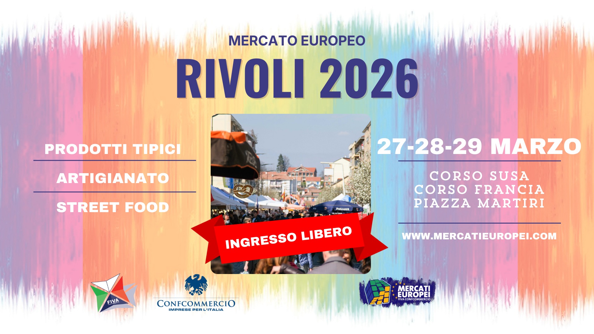 RIVOLI – XI Mercato Europeo | 27-28-29 Marzo 2026 Potrebbe essere un'immagine raffigurante il seguente testo "MERCATO EUROPEO RIVOLI 2026 PRODOTTI TIPICI ARTIGIANATO STREET FOOD 27-28-29 27-28-29MARZO MARZO CORSO SUSA CORSO CORSOFRANCIA FRANCIA PIAZZA MARTIRI INGRESSO INGRESSOLIBERO LIBERO FIVA WWW.MERCATIEUROPEI.COM CONFCOMMERCIO LP MERCATI EUROPEI URO"