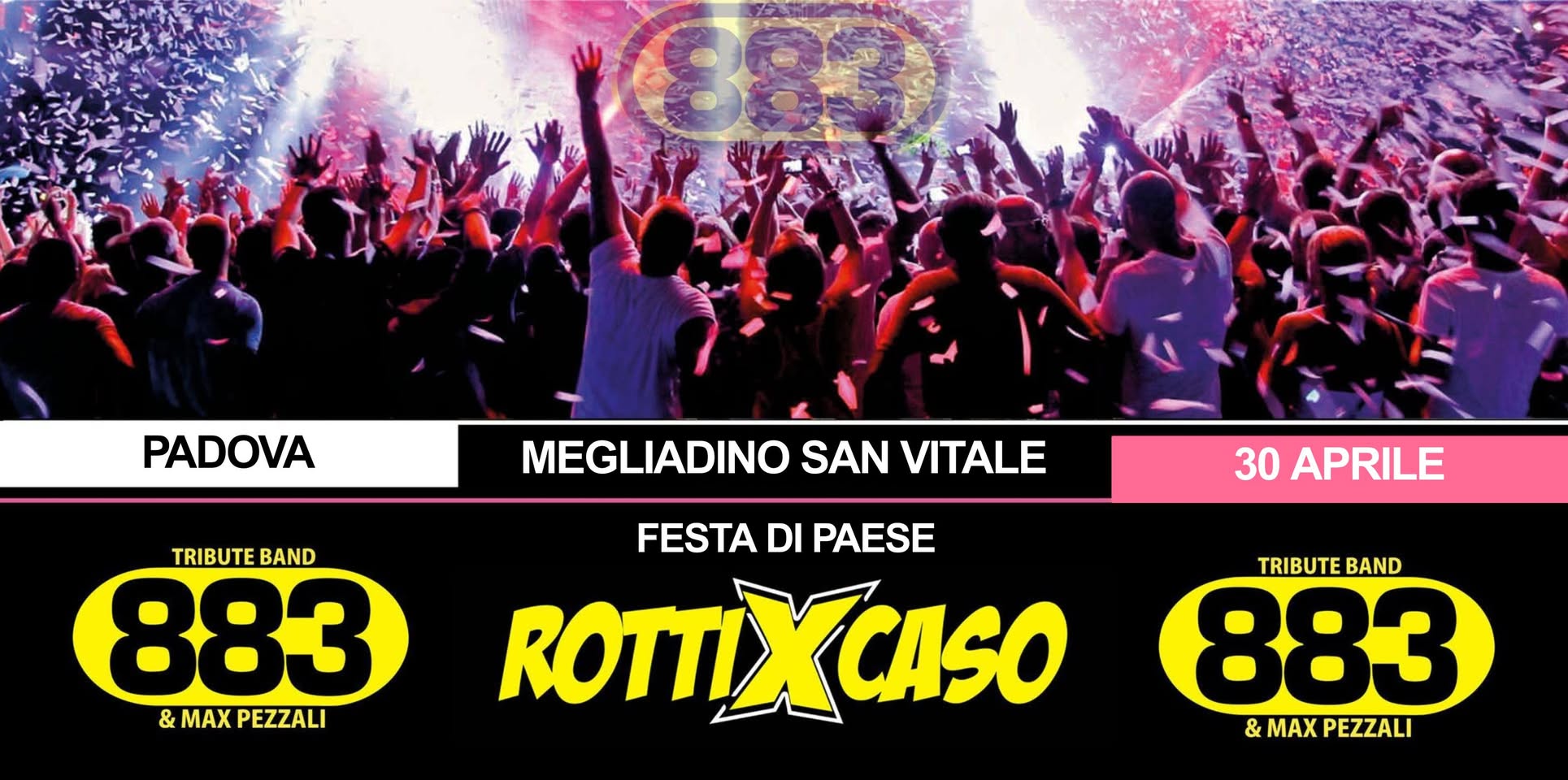 ROTTI X CASO ★ TRIBUTO 883 ★ MEGLIADINO SAN VITALE (PD) Potrebbe essere un'immagine raffigurante folla e il seguente testo "883 PADOVA MEGLIADINO SAN VITALE TRIBUTE BAND 883 &MAXPEZZALI & MAX PEZZALI & 30 APRILE FESTA DI PAESE ROTTIXCASO TRIBUTEBAND TRIBUTE BAND 883 &MAXPEZZALI & PEZZALI"