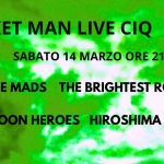 SAB 14 MARZO VOL.3 MILANO UNDERGROUND LIVE TO TAPE @ C.I.Q. Milano Potrebbe essere un'immagine raffigurante il seguente testo "ROCKET MAN LIVE CIQ SABATO 14 MARZO ORE 21 THE MADS THE BRIGHTEST ROOM RED MOON HEROES HIROSHIMA DANDIES"