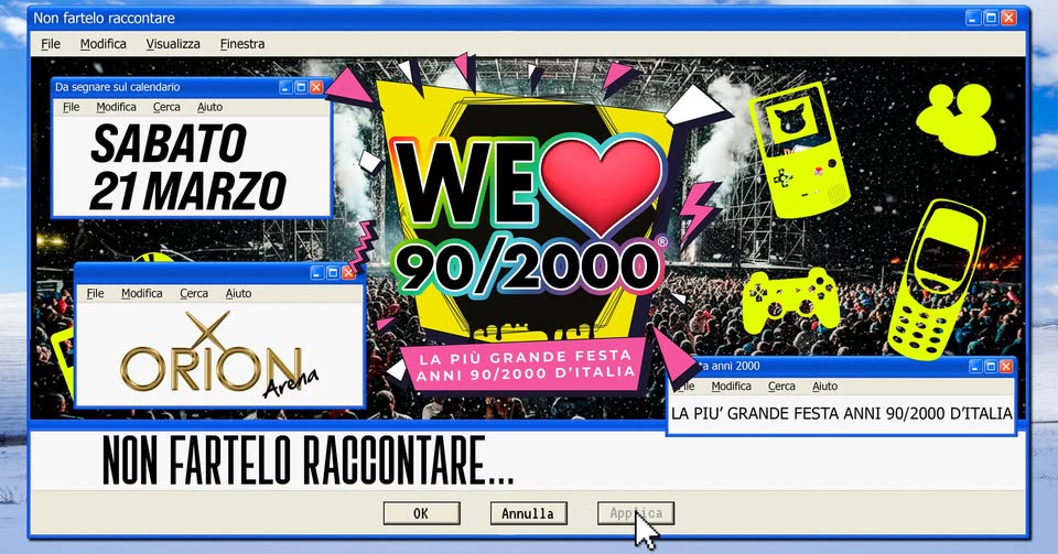 Sabato 21 Marzo WE LOVE 90/2000 Roma all’ORION – La prima e più grande festa Anni 90/2000 d’Italia! Potrebbe essere un'immagine raffigurante il seguente testo "Non fartelo raccontare File Modifica Visualizza Finestra 白口 Da segnare sul calendario File Modifica Cerca Bijuto SABATO 21 1MARZO 6 File Modifica Cerca Aiuto WE 90/2000 LAPIÙ LA PIU GRANDE FESTA ANNI 90/2000 ANNI90/2000D'ITALIA D'ITALIA ותרה 2000 Modifica Cerca ORION Arena NON FARTELO RACCONTARE... OK Annulla Aluto OOX LA PIU' GRANDE FESTA ANNI 90/2000 DITALIA App ca"
