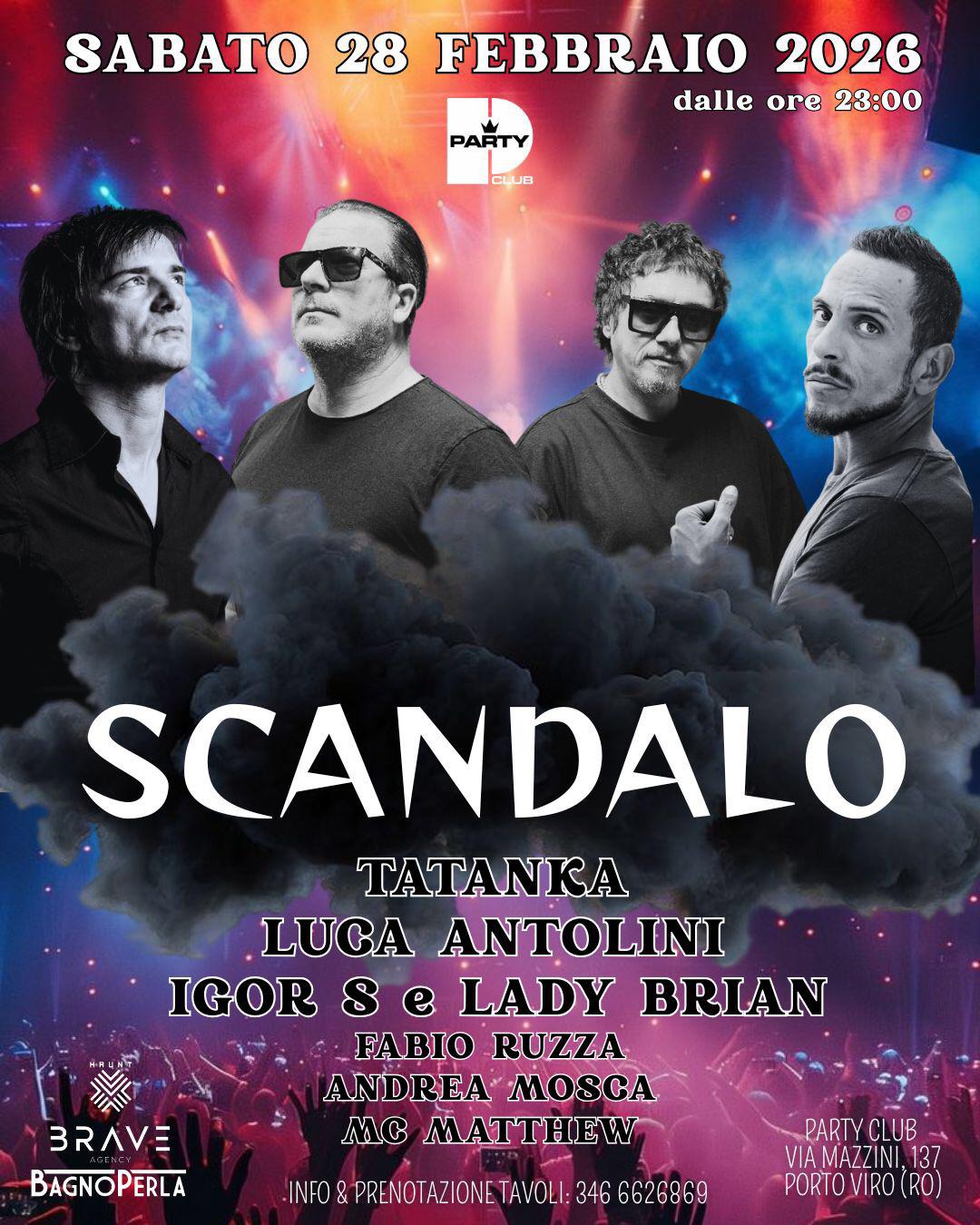 SCANDALO w/ Igor S, Lady Brian, Tatanka & Luca Antolini • Party Club (RO) Potrebbe essere un'immagine raffigurante il seguente testo "SABATO 28 FEBBRAIO 2026 dalle dalleore23:00 ore 23:00 PARTY CLUB BRAVE SCANDALO TATANKA LUCA ANTOLINI IGOR Se LADY BRIAN FABIO RUZZA ANDREAMOSCA ANDREA MC MATTHEW INO&.PENOTAZIONETAVOL-346268 INFO TAVOLI: 346 6626869 BAGNOPERLA ERLA PARTY UB VIA MAZZINI VIAMAZZINI.137 137 PORTOVIRO(R RO) PORTO"