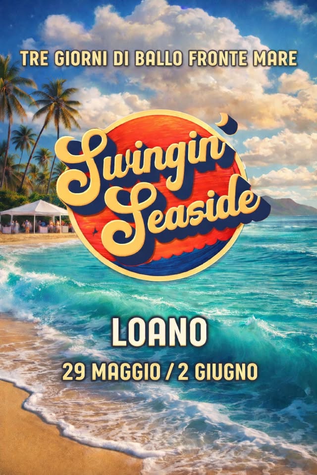 Swingin’Seaside 2026 Potrebbe essere un'immagine raffigurante il seguente testo "TRE GIORNI DI BALLO FRONTE MARE Swingie Seaside LOANO 29 MAGGIO /2 2 GIUGNO"