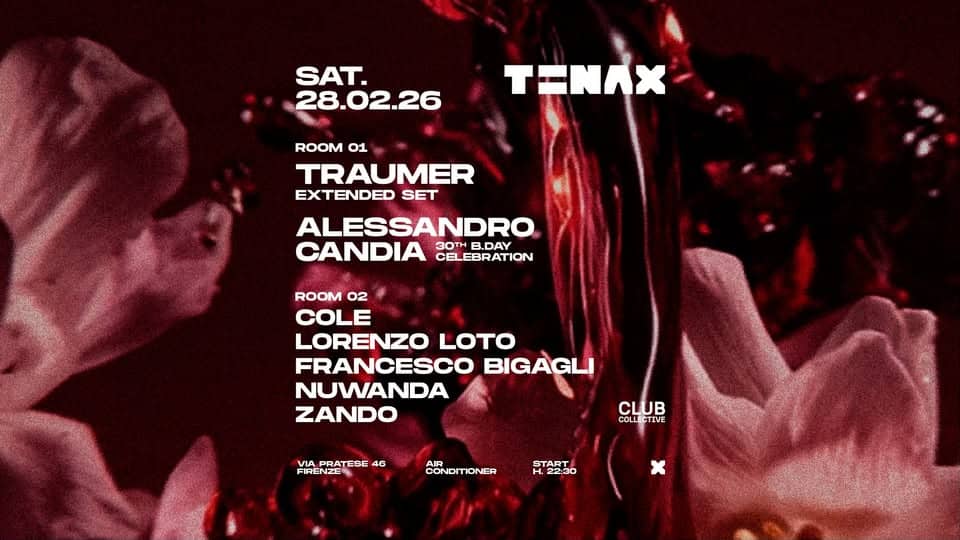 Potrebbe essere un'immagine raffigurante il seguente testo "SAT. 28.02.26 TENAX ROOM 01 TRAUMER EXTENDED SET ALESSANDRO CANDIA 3OTH THB.DAY B.DAY CELEBRATION ROOM 02 COLE LORENZO LOTO FRANCESCO BIGAGLI NUWANDA ZANDO VIA PRATESE 4G FIRENZEN MARRATESE4G FIRE CLUB COLLE COLLECTIV TIVE CONDITIONER START H 30"