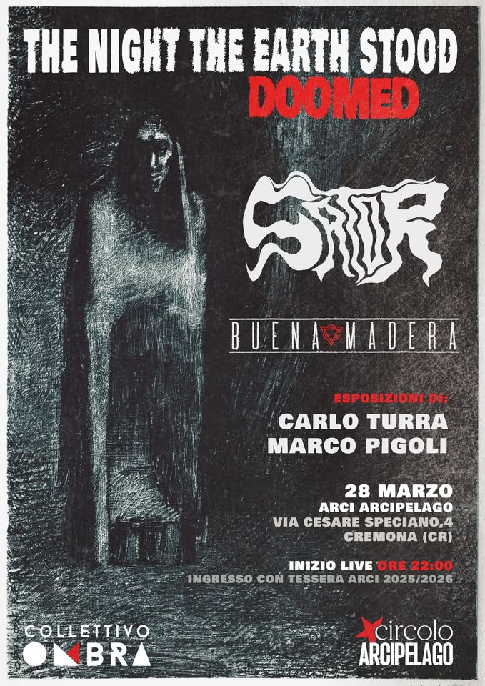THE NIGHT THE EARTH STOOD Potrebbe essere un'immagine raffigurante il seguente testo "THE NIGHT THE EARTH STOOD DOOMED 冷粥 ESPOSIZIONI DI: CARLO TURRA MARCO PIGOLI 28 MARZO ARCI ARCIPELAGO VIA CESARE SPECIANO,4 CREMONA (CR) NIO LIVE ORE 22:00 INGRESSO CON TESSERA ARCI 2025/2026 COLLETTIVO OHBRA BRI circolo ARCIPELAGO"