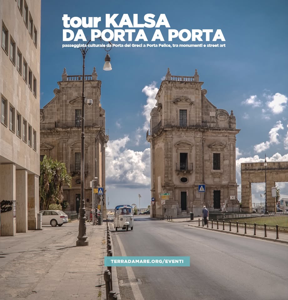 Tour Kalsa. Da Porta dei Greci a Porta Felice, tra monumenti e street art Potrebbe essere un'immagine raffigurante il seguente testo "tour KALSA DA PORTA DAPORTAAPORTA A PORTA passegglata culturalo da Porta del Grecia Porta Follce, tra monumenti streot art 69881 #9981T311 1食堂製 mUmReRs 1ReRs TERRADAMARE.ORG/EVENTI EVENTI"