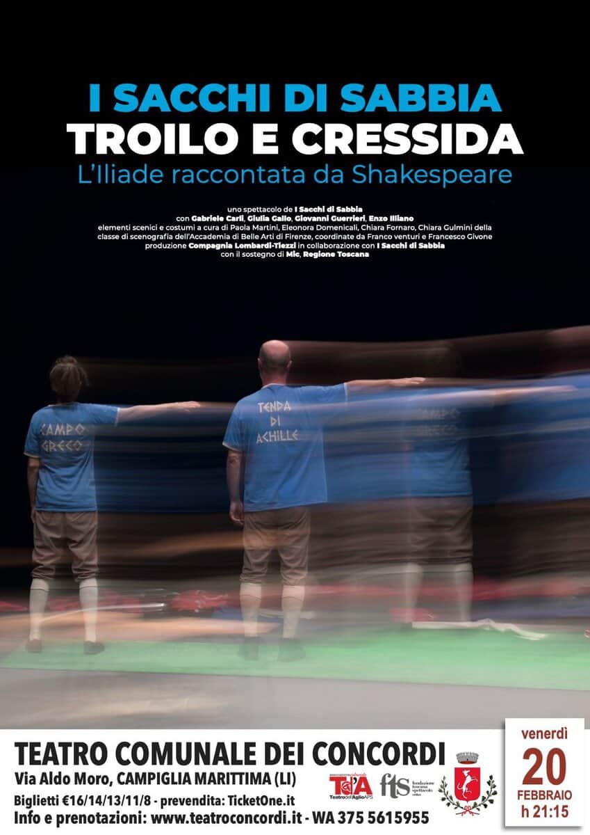 Troilo e Cressida Potrebbe essere un'immagine raffigurante il seguente testo "I SACCHI DI SABBIA TROILO E CRESSIDA L'lliade raccontata da Shakespeare Cabriele elementi sceni classe dis scenos produzione Compagnia Sacchl Sabbla Calla, Callo Clovann Cuerrieri. Enzo Iilano Fornaro, Chiara Gulminid @Francesco cesc Givone Sabbla sostegnodi Mic, Regione ToBcaлa Sano Sacchi KAMPO TENDA AKHILLE TEATRO COMUNALE DEI CONCORDI Via Aldo Moro, CAMPIGLIA MARITTIMA (ا( TA fts fls Biglietti €16/14/13/11/8- prevendita: TicketOne.it Info prenotazioni: www.teatroconcordi.it-W 375 5615955 venerdì 20 FEBBRAIO h21:15"