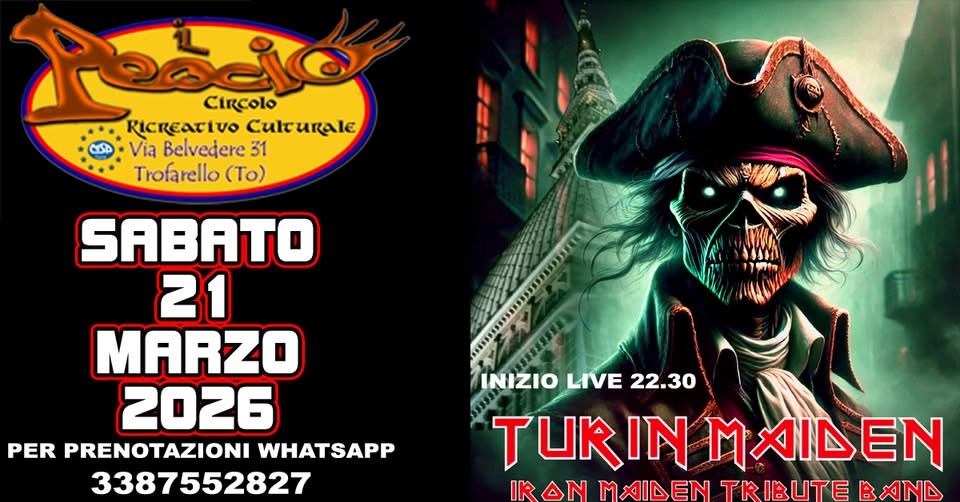 TURIN MAIDEN – IRON MAIDEN TRIBUTE Potrebbe essere un'immagine raffigurante il seguente testo "ိခိ Circolo RICREATIVO CulTurale Via Belvedere 31 Trofarello (To) 8 マ የትምዝክ 時 SABATO 21 MARZO 2026 PER PRENOTAZIONI WHATSAPP 3387552827 O LIVE 22.30 TURIN MAIDE TURINMAIDEN EN IRAN IR MAIDEN TRIBUTE BAND"