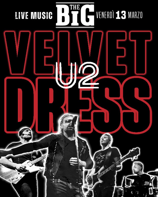 VELVET DRESS – U2 TRIBUTE BAND @The Big Vicenza Potrebbe essere un'immagine raffigurante il seguente testo "LIVE MUSIC BIG TH VENERDI 13 MARZO VELYET บ2 ሚስ SS DRESS 4"
