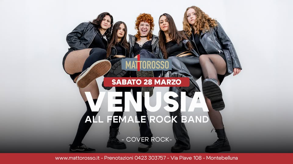 VENUSIA – Female rock band – Mattorosso Potrebbe essere un'immagine raffigurante il seguente testo "MATTOROSSO SABATO 28 MARZO VENUSIA ALL FEMALE ROCK FEMALEROCKBAND BAND -COVER ROCK- www.mattorosso.it Prenotazioni 0423 303757- Via Piave 108 Montebelluna"