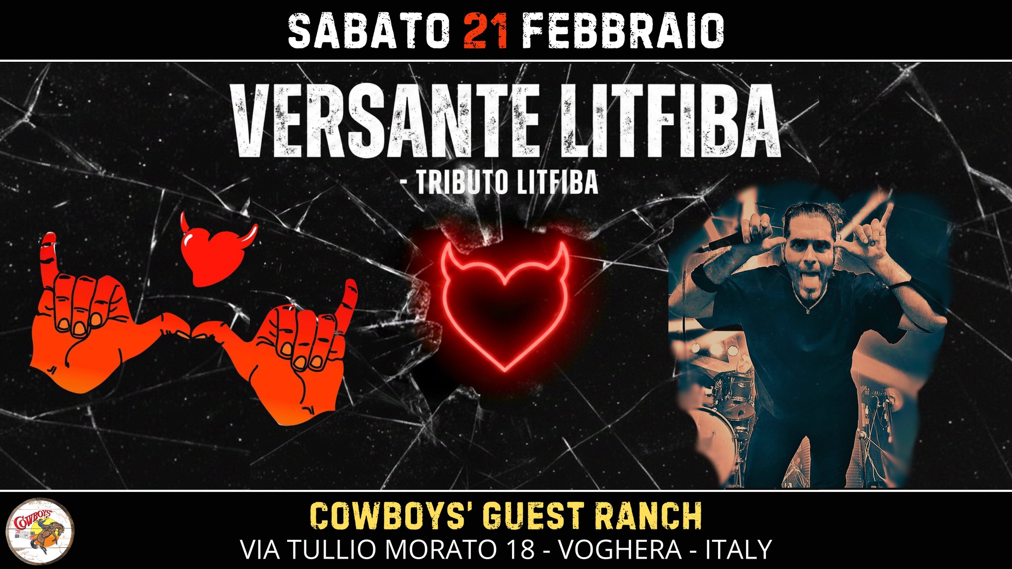 Versante Litfiba – Tribute Band At Cowboys’ Guest Ranch Potrebbe essere un'immagine raffigurante cuore e il seguente testo "SABATO 21 FEBBRAIO VERSANTE LITFIBA TRIBUTO -TRIBUTOLITFIBA TИBA GuzOy COWBOYS' GUEST RANCH VIA TULLIO MORATO 18 VOGHERA ITALY"