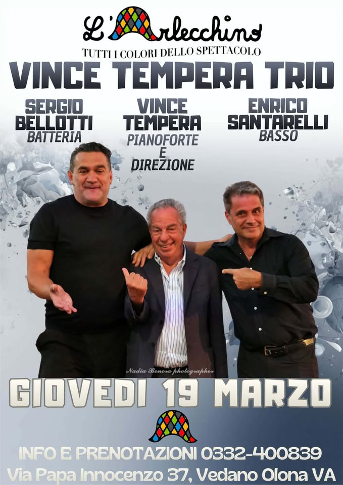 VINCE TEMPERA TRIO@L’Arlecchino Show Bar Potrebbe essere un'immagine raffigurante il seguente testo "L rlecchino T COLORI DELLO SPETTACOLO VINCE TEMPERA TRIO SERGIO VINCE ENRICO BELLOTTI TEMPERA SANTARELLI BATTERIA PIANOFORTE BASSO E DIREZIONE NadiaBenowe.pholographer B Nadia 3BpReK GIOVEDI 19 MARZO INFO E PRENOTAZIONI 0332-400839 Via Innocenzo 37, Vedano Olona να"