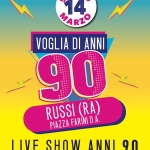 ⚡️💥 VOGLIA DI ANNI 90 – LIVE SHOW 🎶⚡️ RUSSI Piazza Farini Voglia Di Anni 90 – Live Show Russi Piazza Farini a Russi (RA) il 14 marzo - 15 marzo 2026