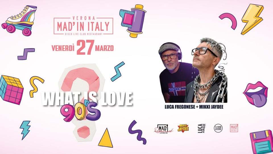🪩 WHAT IS LOVE? Party a 90 – Disco MIKKI JAYDEE & LUCA FREGONESE DJ Potrebbe essere un contenuto grafico raffigurante il seguente testo "セなはエちッ י'..... G.OCD S VERONA MAD'İN MAD'INITALY ITALY DISCO LIVE LIVE CLUB RESTAURANT VENERDÌ 27MARZI 27 MARZO که నా WHATAS 90S LOVE בר LUCA FREGONESE LUCAFREGONESE+MIKKIJAYDEE MIKKIJAYDEE JAYDEE MIKKI ን MAD MIKKI JAYDEE MAD MEAT 魔发"