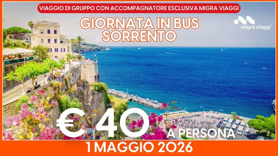 1 MAGGIO – SORRENTO Potrebbe essere un'immagine raffigurante Camogli e il seguente testo "VIAGGIO DI GRUPPO CON ACCOMPAGNATORE ESCLUSIVA MIGRA VIAGGI GIORNATA IN BUS SORRENTO migra viaggi 9 040 A APERSONAS 1 MAGGIO 2026"