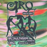 28.03 – WE TALK PARADE// St.David, Qubiko, Tomy + Olderic + Juice + StereoKidz Potrebbe essere un'immagine raffigurante il seguente testo "CIRO March 28th WE TALK PARADE (St. David Qubiko y) CIRQ సబా్యాంా Olderic Stereo Kidz + Juice"