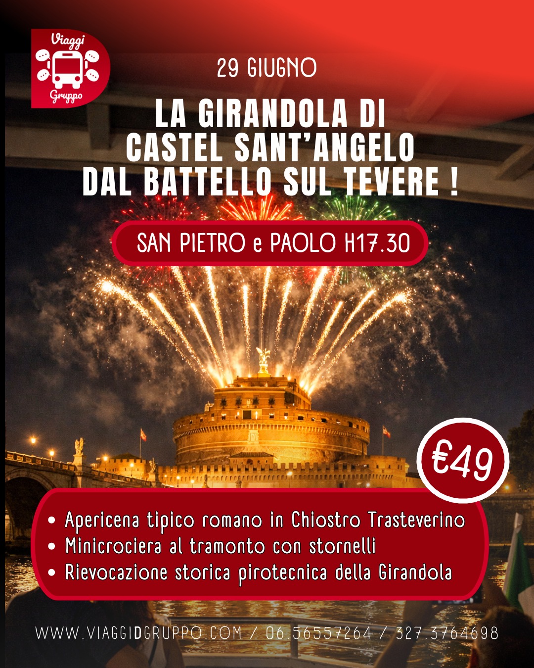 29 GIUGNO LA GIRANDOLA DI CASTEL SANT’ANGELO IN BATTELLO SUL TEVERE ! Potrebbe essere un'immagine raffigurante il seguente testo "Viaggi *H Gruppo 29 GIUGNO LA GIRANDOLA DI CASTEL SANT'ANGELO DAL BATTELLO SUL TEVERE! SAN PIETRO e PAOLO H17.30 49 Apericena tipico romano in Chiostro Trasteverino Minicrociera al tramonto con stornelli Rievocazione storica pirotecnica della Girandola wWW VIAGGIDGRUPPO COM 06 56557264 327.3764698"