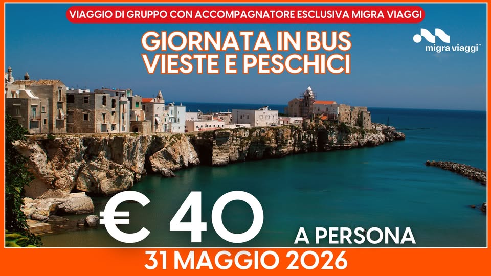 31 MAGGIO – VIESTE E PESCHICI Potrebbe essere un'immagine raffigurante Camogli e il seguente testo "VIAGGIO DI GRUPPO CON ACCOMPAGNATORE ESCLUSIVA MIGRA VIAGGI GIORNATA IN BUS VIESTE E PESCHICI migra migraviaggi viaggi € 40 A PERSONA 31 MAGGIO 2026"