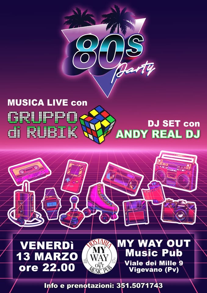 80s Party Potrebbe essere un'immagine raffigurante il seguente testo "سسلس 8opT Barty 80S MUSICA LIVE con GRUPPO Ci RUBTK DJ SET con ANDY REAL DJ 310 mITE VENERDì 13 MARZO ore 22.00 NOSIAHA MY WAY υτ Music Pub WAY OTT Viale dei Mille 9 PUB Vigevano (Pv) Info e prenotazioni: 351.5071743"