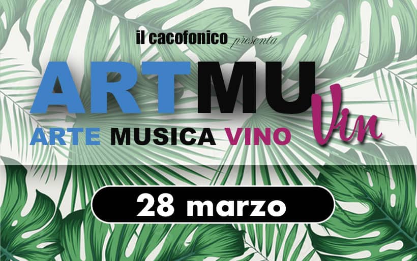 A R T M U Vin vol.5 – Michela Mariani+Montecarla+Terre Rosse Vallania Potrebbe essere un'immagine raffigurante il seguente testo "il ilcacofonicoie picsenta ARTMU AR ARTE MUSICA Vin 28 marzo"