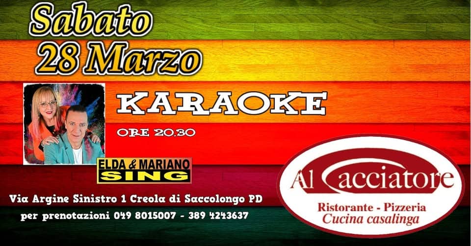 AL CACCIATORE KARAOKE Potrebbe essere un'immagine raffigurante il seguente testo "Sabato 28 Marzo KARAOKE ORE ORE20.30 20.30 ELDA&MARIANO Via Argine Sinistro 1 Creola di Saccolongo PD per prenotazioni 049 8015007 389 4243637 1 acciatore Ristorante Pizzeria Cucina casalinga"