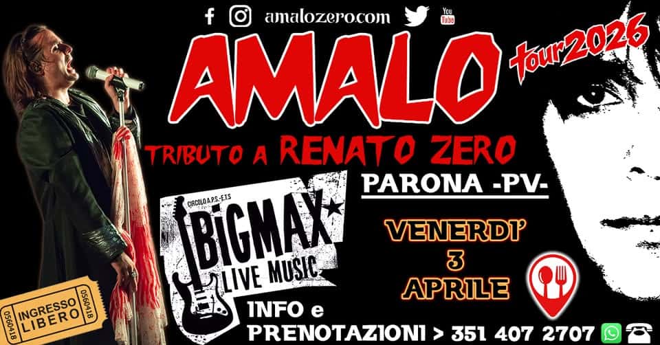 AMALO – Renato Zero tribute @ BigMax – Parona (PV) Potrebbe essere un'immagine raffigurante il seguente testo "f amalozero.com YCE Tube AMALO tour2026 TRIBUTO A RENATO ZERO PARONA -PV- BIGMAX CRCOLOA.PS.-EIS LIVE MUSIC El INFO e PRENOTAZION1 > 351 407 2707 INGRESSO 0560418 ล LIBERO LIBERO VENERDI' 3 APRILE"