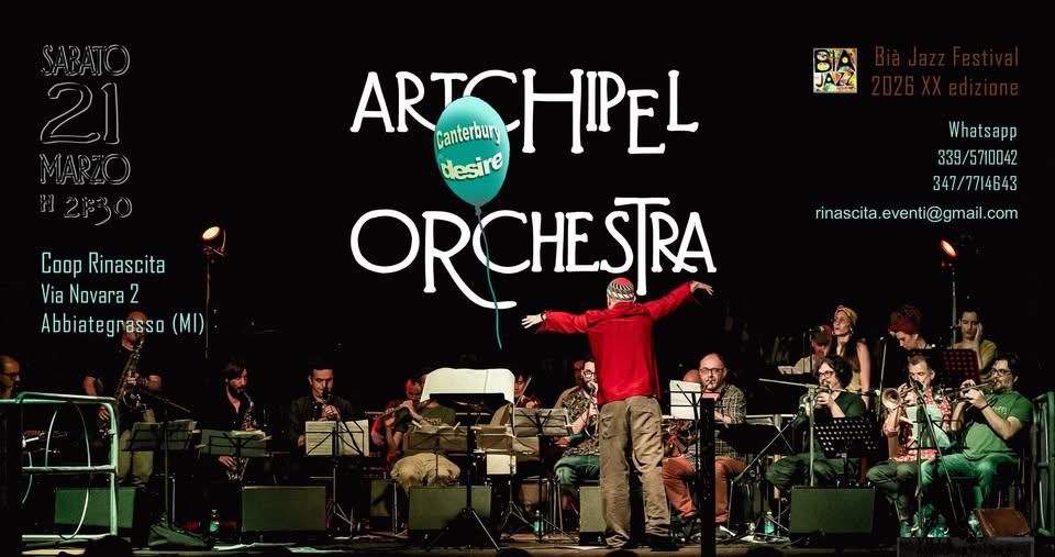 ARTCHIPEL ORCHESTRA “Canterbury Desire” a Bià Jazz Potrebbe essere un'immagine raffigurante sassofono, clarinetto, tromba, violino e il seguente testo "SABATO 21 MARZO Coop Rinascita Via Novara2 2 Abbiategrasso ARTCHIPEL Canterbury ARTCH HIPEL desire ORCHESTRA CHESTRA ORO SA אררם Whatsapp 339/5710042 347/7714643 rinascita.eventi@gmail.com com"