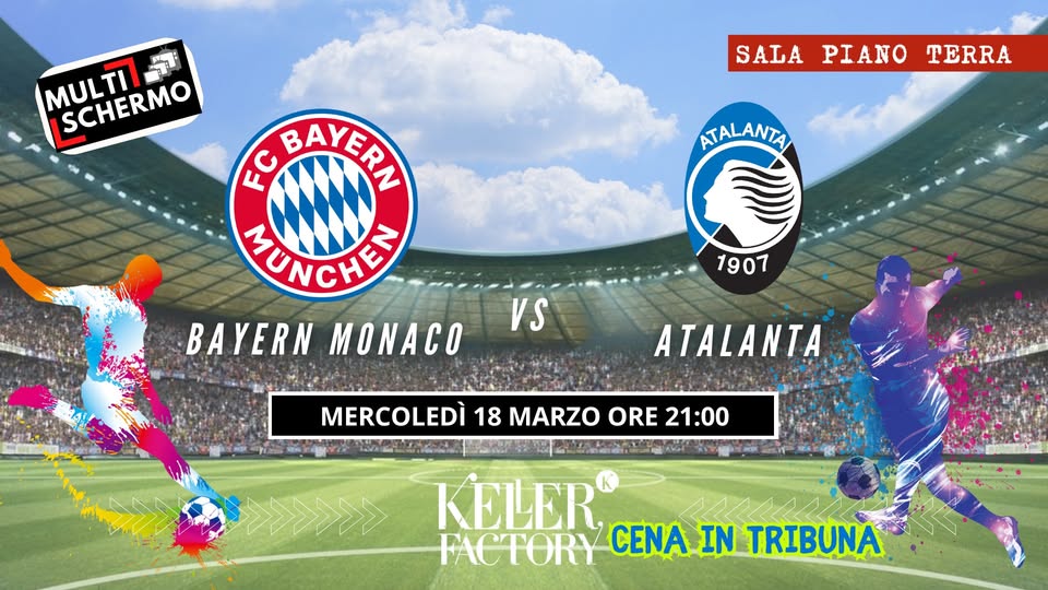 Bayern Monaco Vs Atalanta su Multi Schermo @Keller Factory Potrebbe essere un'immagine raffigurante calcio, football e il seguente testo "MULTI MULTIL- SCHERMO 一7 " SCHERMO SALA PIANO TERRA ATALANTA FC BAYERN MUNCHEN BAYERN BAYERNMONACO MONACO 1907 VS ATALANTA MERCOLEDÌ 18 MARZO ORE MERCOLEDİ18MARZOORE21:00 21:00 KELER FACTORY CENA IN TRIBUNA"